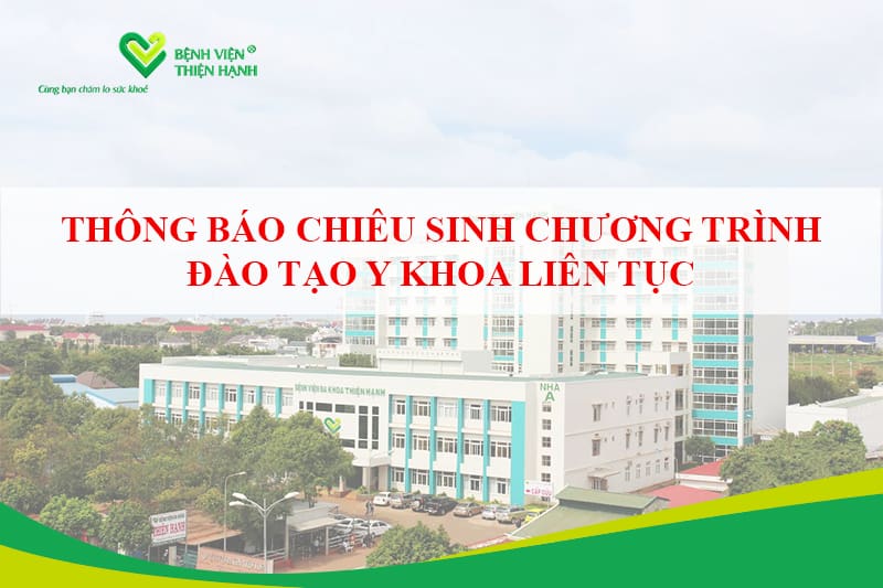 Bệnh viện Thiện Hạnh thông báo chiêu sinh chương trình đào tạo y khoa liên tục